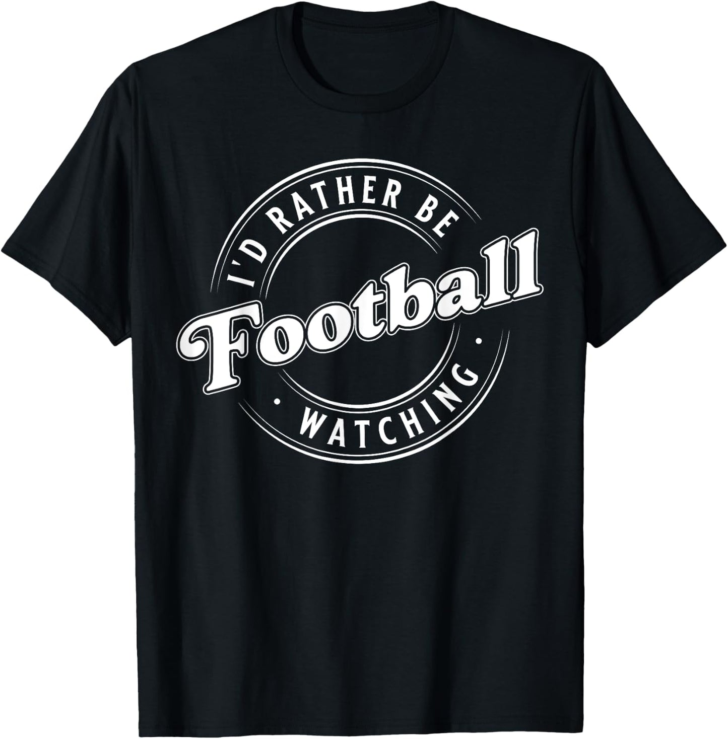 I'D Rather Be Watching Football T-Shirt - T-Shirt | Black