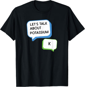 Let's Talk About Potassium K Science Pun Chemistry Teacher Women Girls Kids T-Shirt - T-Shirt | Black