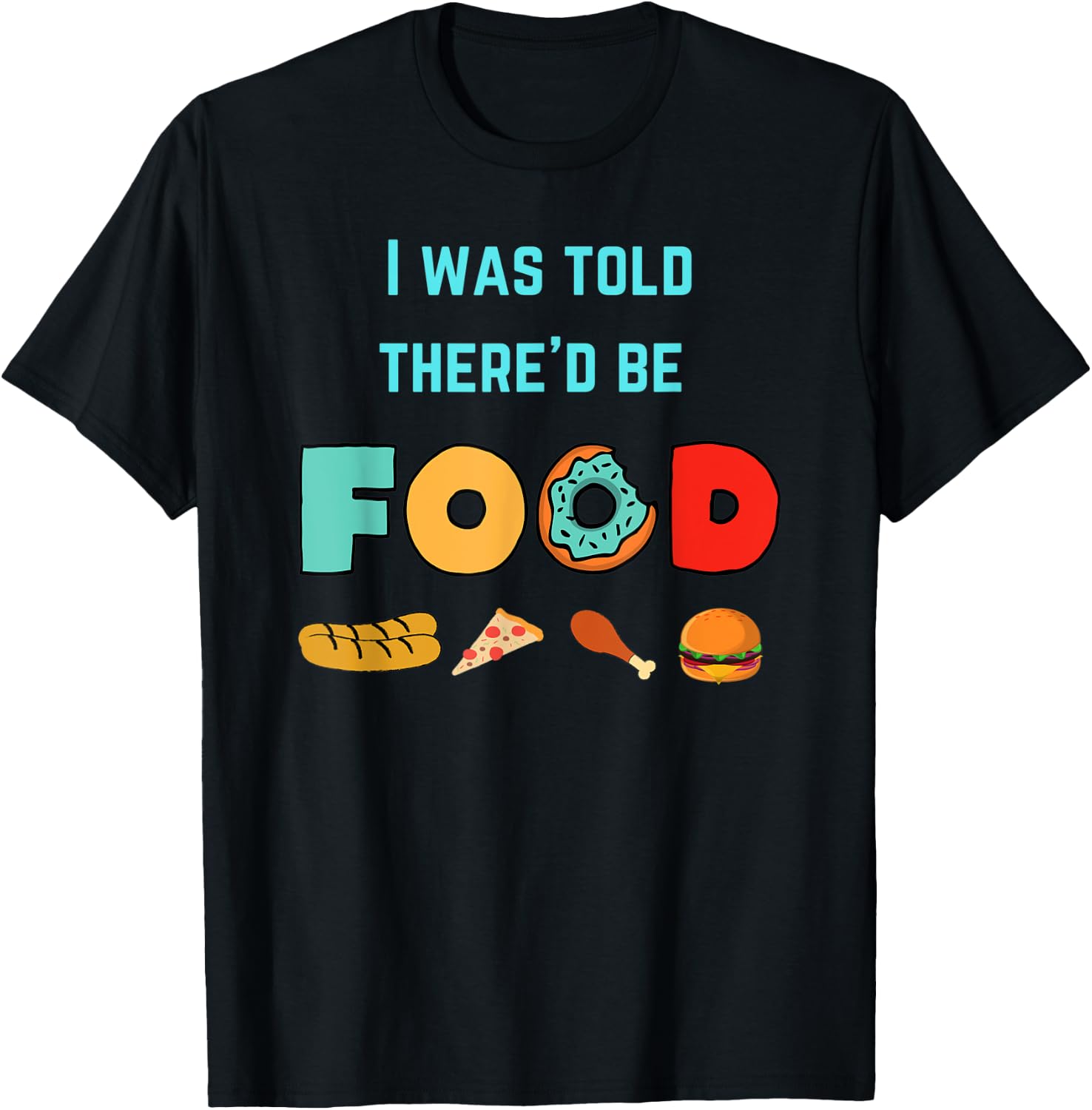 I Was Told There'd Be Food | Food Lover Humor T-Shirt - T-Shirt | Black