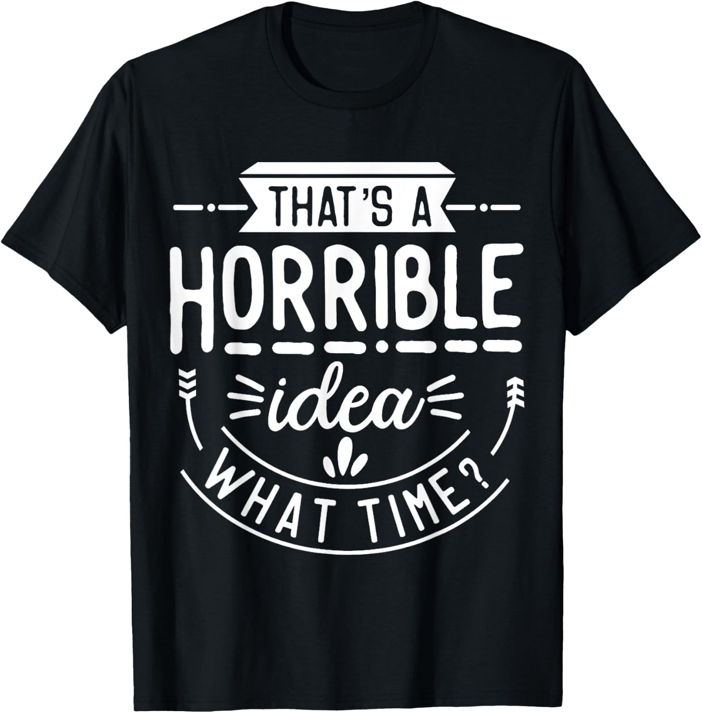 Funny That's A Horrible Idea What Time Vintage Bad Decisions T-Shirt - T-Shirt | Black