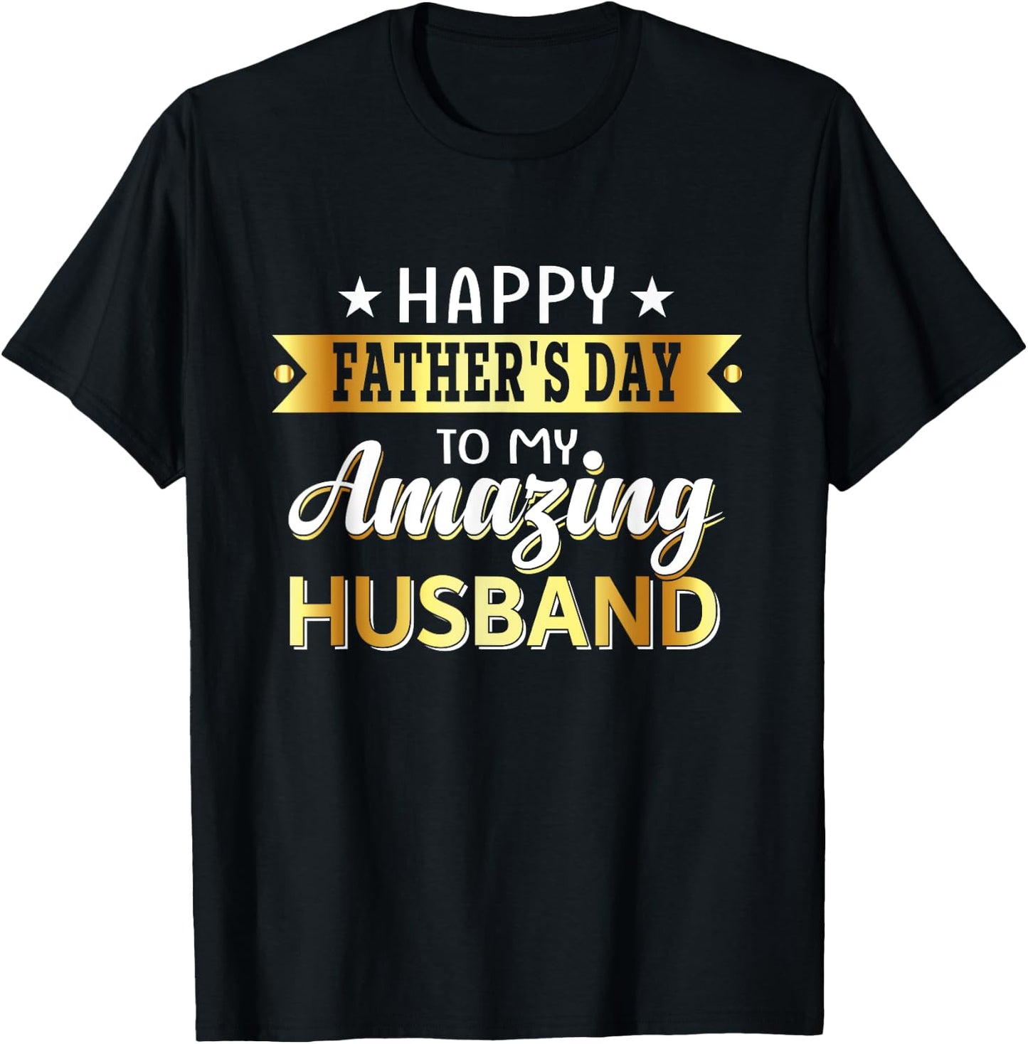 Happy Father's Day to My Amazing Husband, Design from wife T-Shirt - T-Shirt | Black