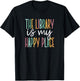 The Library Is My Happy Place T-Shirt - T-Shirt | Black