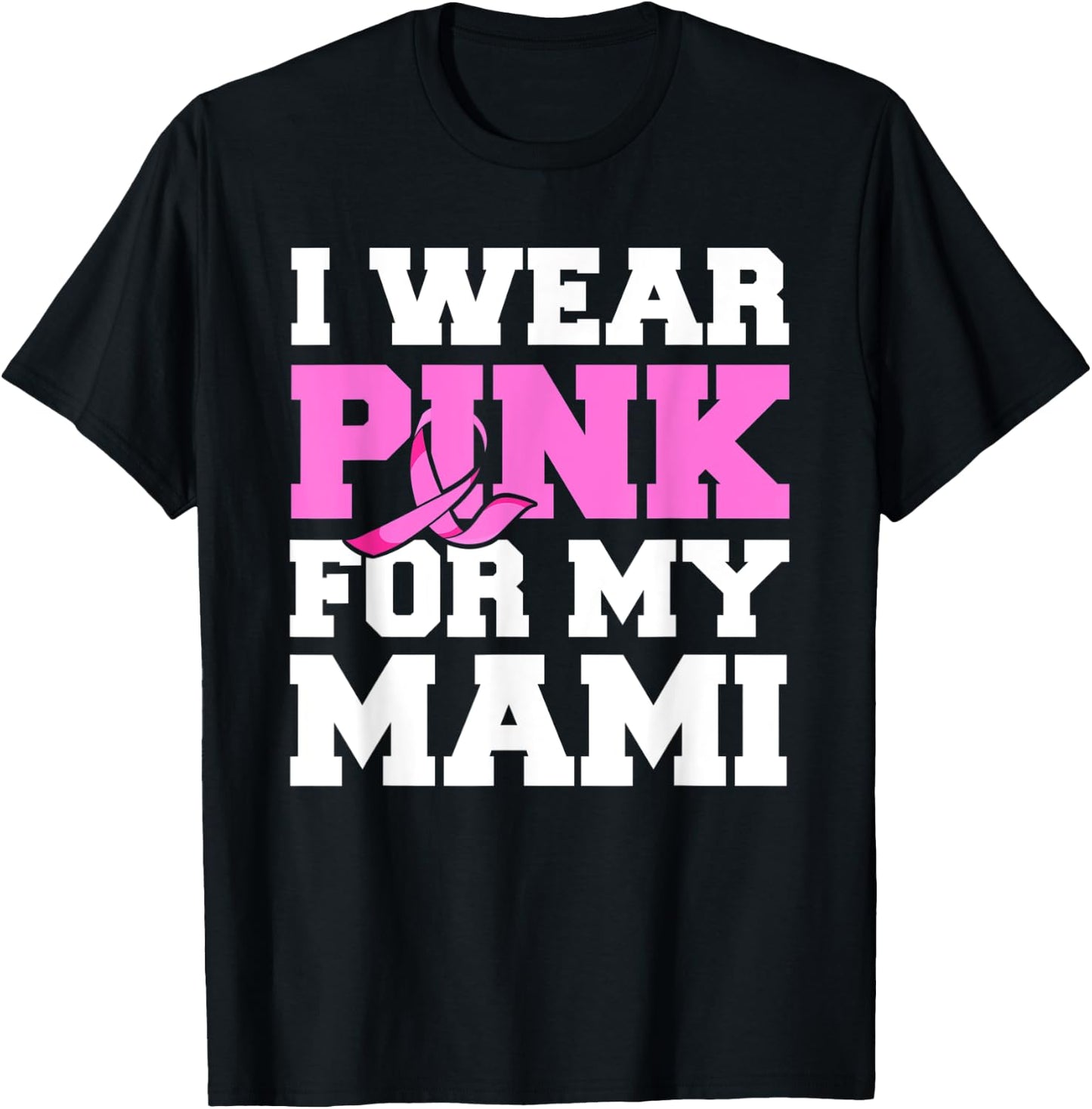 I Wear Pink For My Mami Fight Shirt, Breast Cancer Awareness T-Shirt - T-Shirt | Black
