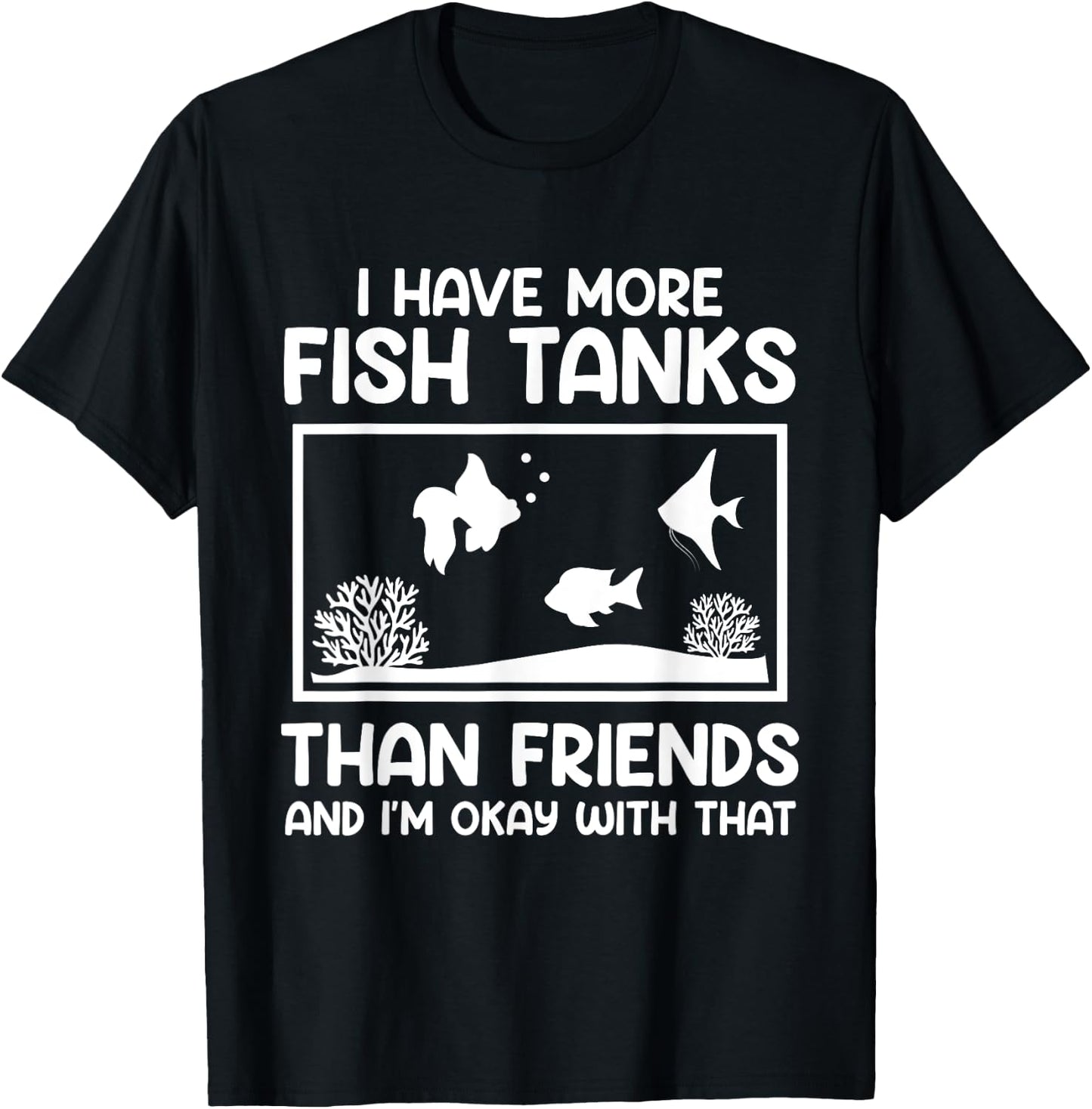 More fish tanks than friends aquarists Aquarium T-Shirt - T-Shirt | Black