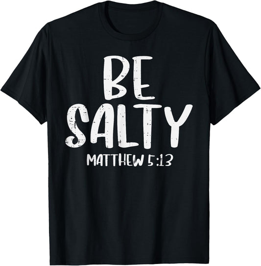 Be Salty Matthew 5:13 Bible Verse God Jesus Faith Christian T-Shirt - T-Shirt | Black