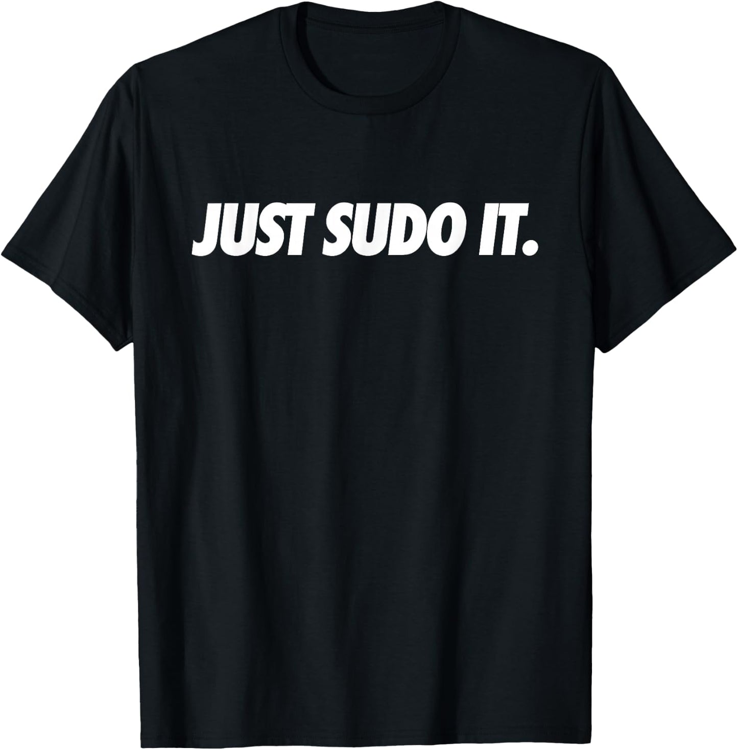 Just Sudo It - Coding Humor & Nerd Pride Sudo Style Apparel T-Shirt - T-Shirt | Black