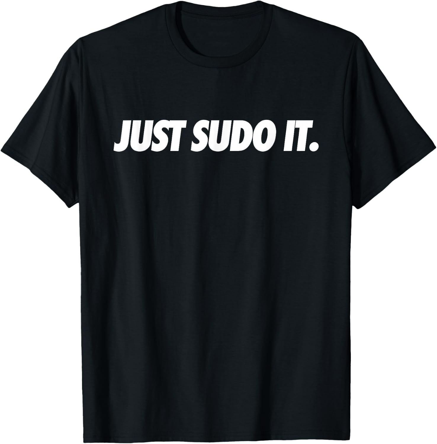Just Sudo It - Coding Humor & Nerd Pride Sudo Style Apparel T-Shirt - T-Shirt | Black