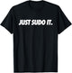 Just Sudo It - Coding Humor & Nerd Pride Sudo Style Apparel T-Shirt - T-Shirt | Black