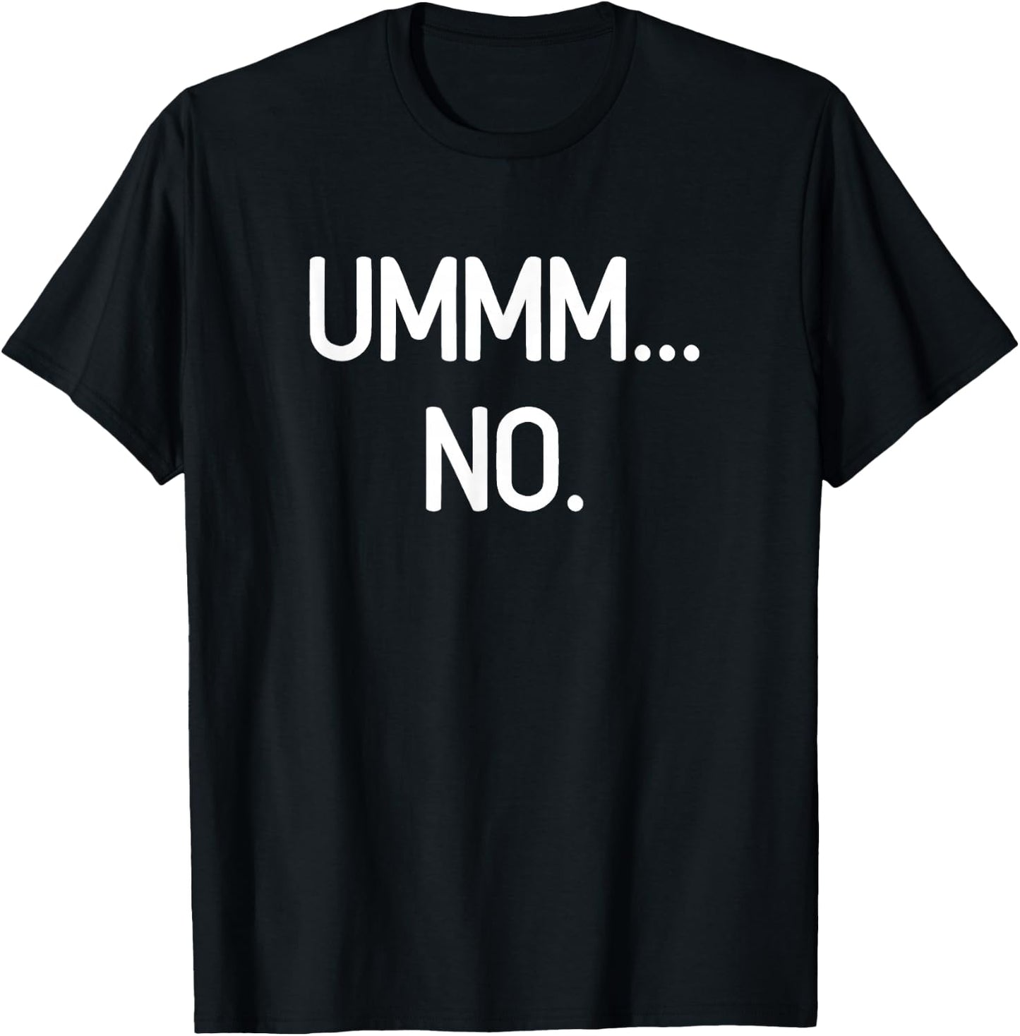Ummm No, Funny, Jokes, Sarcastic T-Shirt - T-Shirt | Black