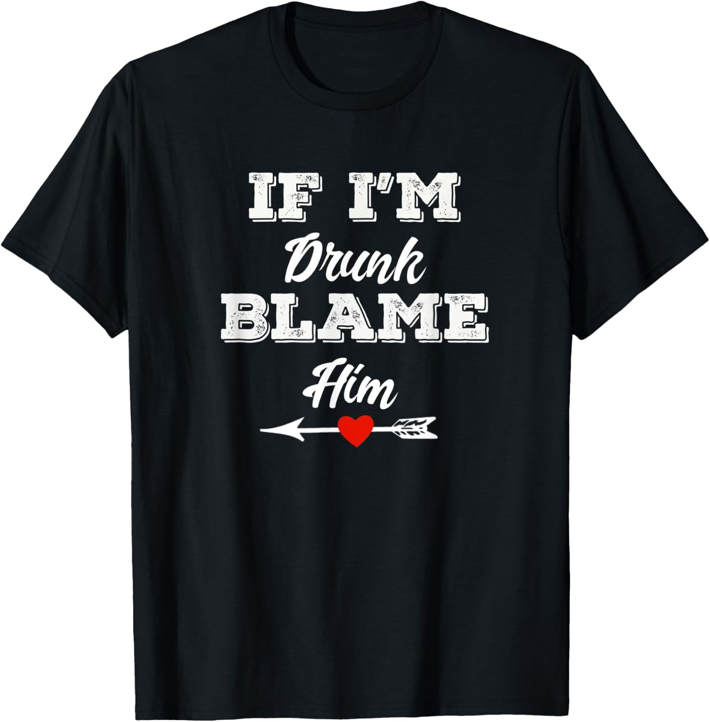 If I'm Drunk Blame Him Funny Group Couples Drinking Friends T-Shirt - T-Shirt | Black