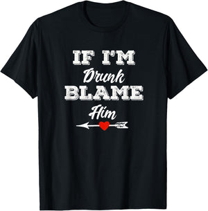 If I'm Drunk Blame Him Funny Group Couples Drinking Friends T-Shirt - T-Shirt | Black