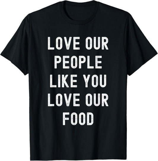 Love Our People Like You Love Our Food - Asian Pride AAPI T-Shirt - T-Shirt | Black