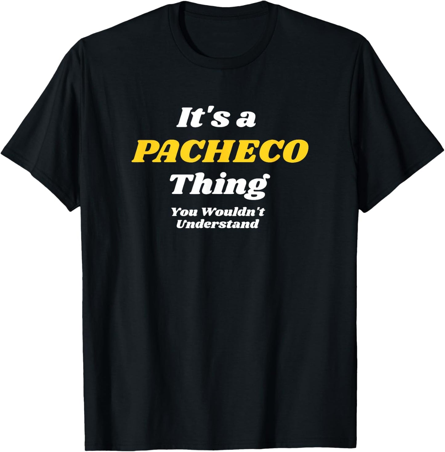 It's A Pacheco Thing You Wouldn’T Understand | Family T-Shirt - T-Shirt | Black