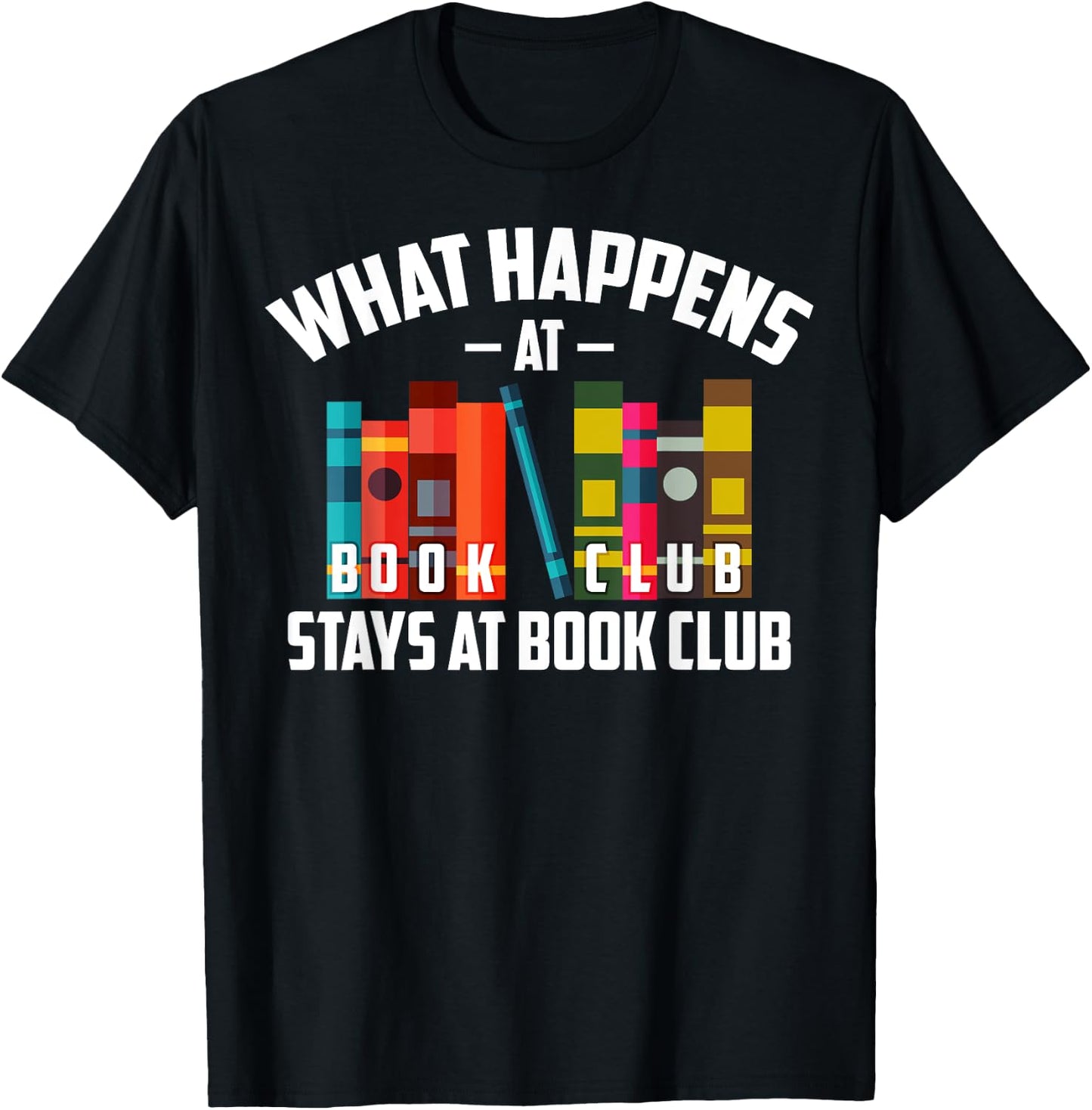 Cool What Happens At Book Club Stays At Book Club Shirt Gift T-Shirt - T-Shirt | Black