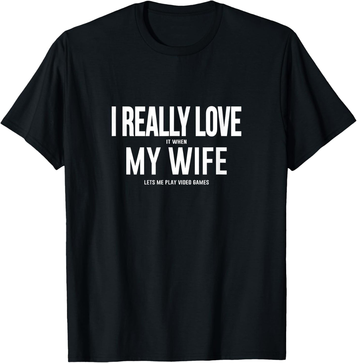 I LOVE it when MY WIFE Lets Me Play Video Games T-Shirt - T-Shirt | Black