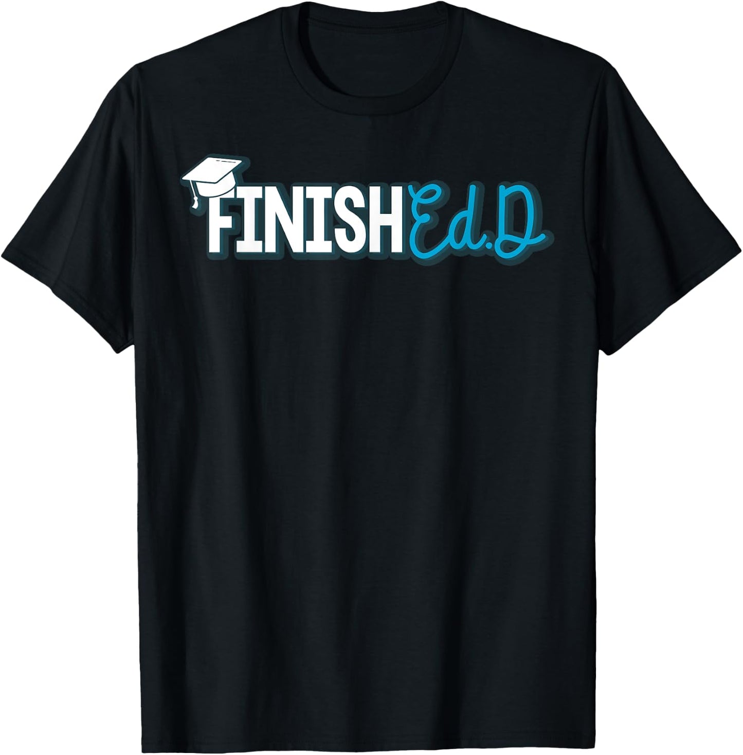 EdD Doctor of Education Finished - Doctorate Graduation T-Shirt - T-Shirt | Black