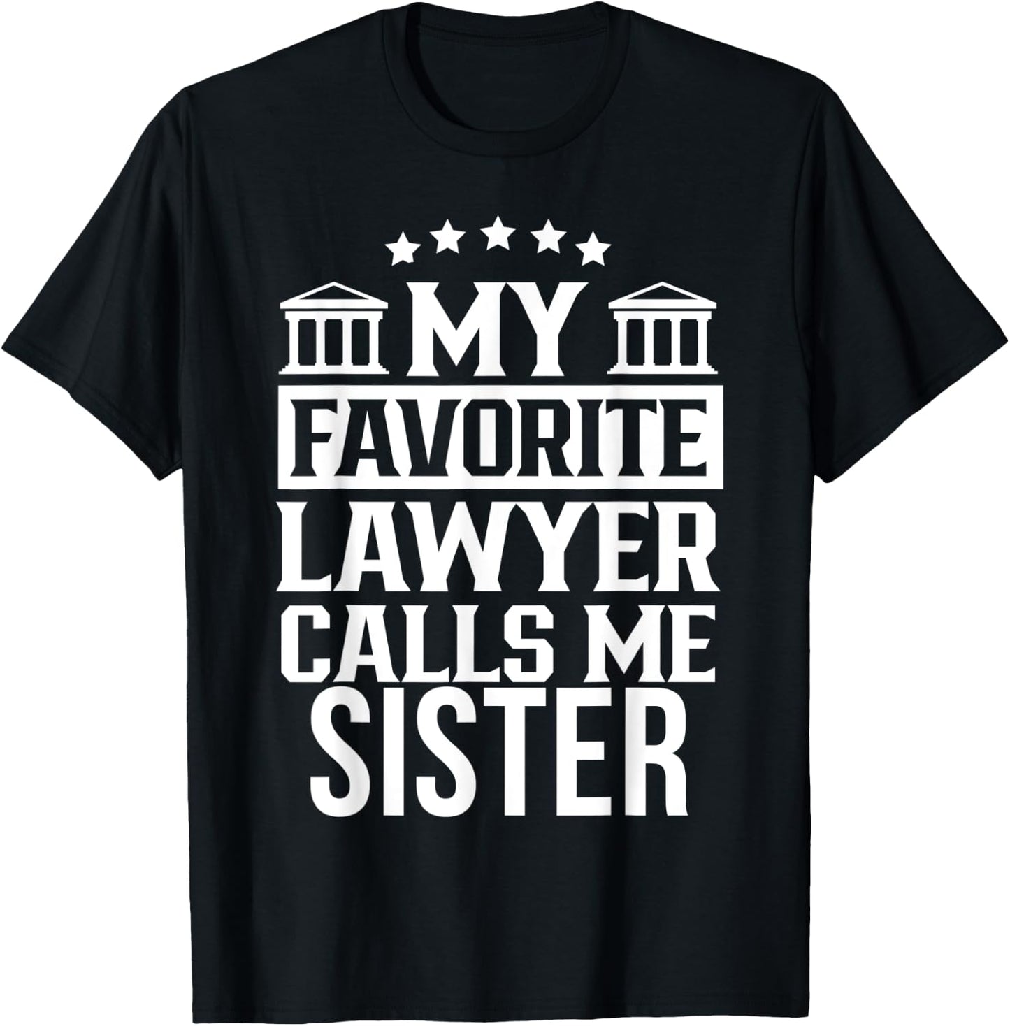 My Favorite Lawyer Calls Me Sister Student Law Firm School T-Shirt - T-Shirt | Black