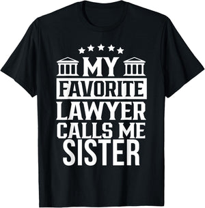 My Favorite Lawyer Calls Me Sister Student Law Firm School T-Shirt - T-Shirt | Black