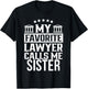 My Favorite Lawyer Calls Me Sister Student Law Firm School T-Shirt - T-Shirt | Black