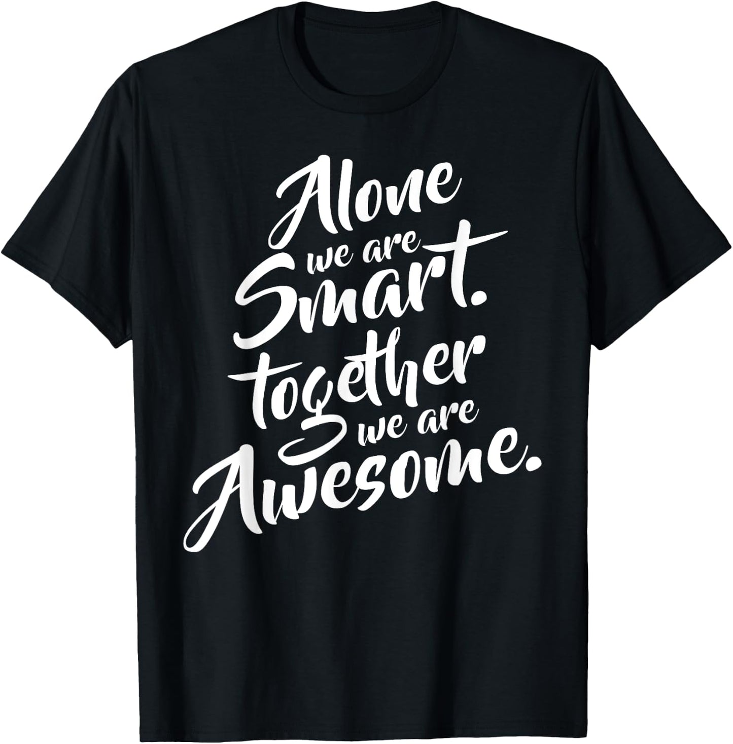 Alone We Are Smart Together We Are Awesome Motivational T-Shirt - T-Shirt | Black