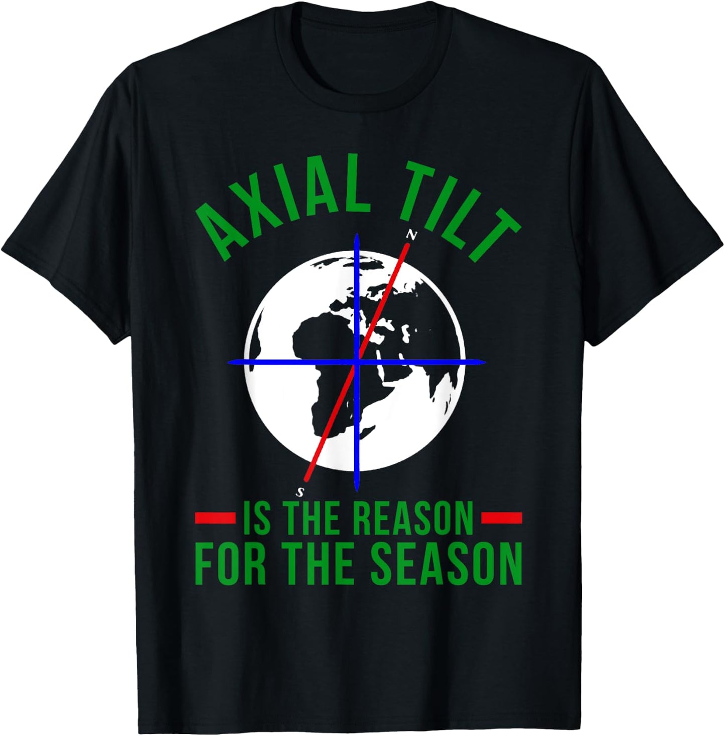 Axial Tilt Is The Reason For The Season Xmas T-Shirt - T-Shirt | Black