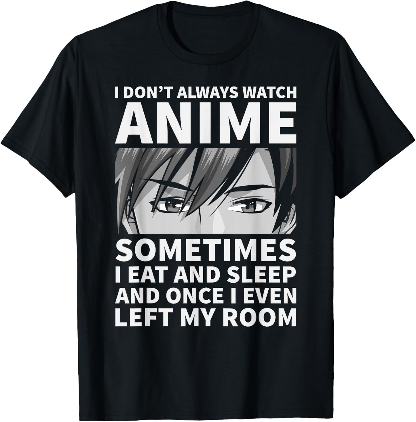 I Don't Always Watch Anime Cute Anime Stuff T-Shirt - T-Shirt | Black