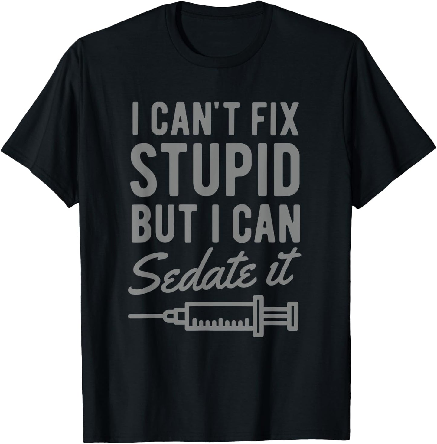 Funny Anesthesiologist Anesthesia Gift Fix Stupid T-Shirt - T-Shirt | Black