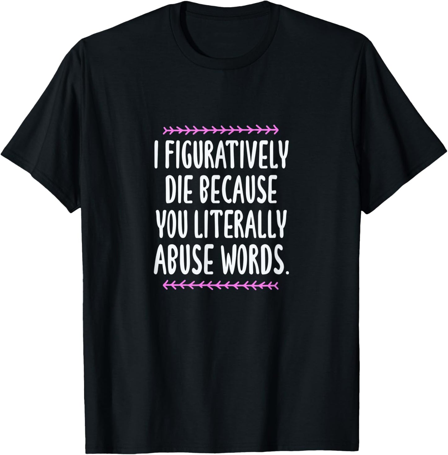 Grammar I Figuratively Die Because You Literally Abuse Words T-Shirt - T-Shirt | Black