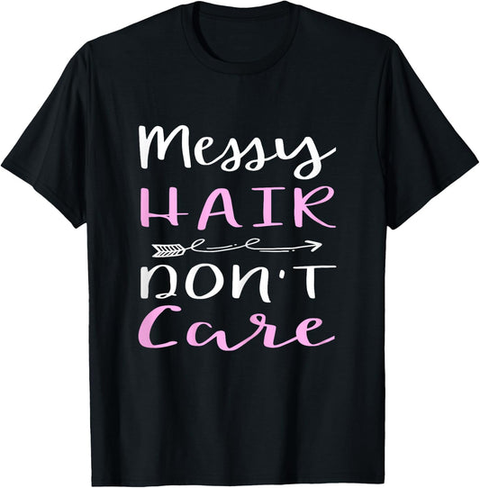 Messy Hair Don't Care T-Shirt - T-Shirt | Black