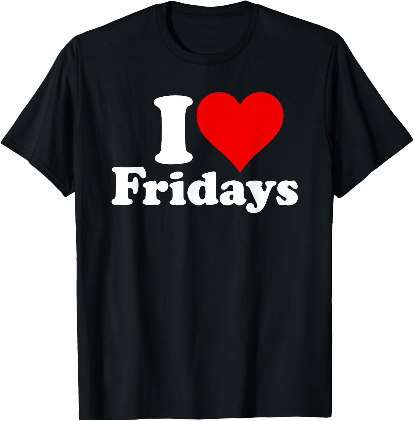 I Love Heart Fridays T-Shirt - T-Shirt | Black