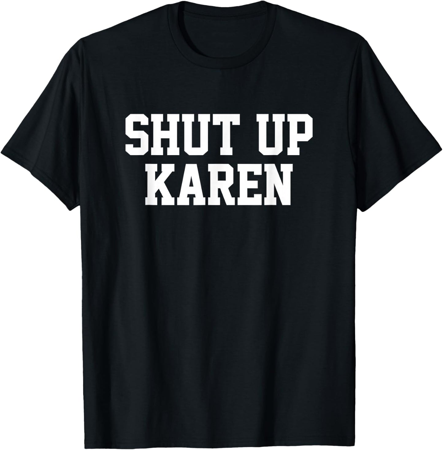Shut Up Karen T-Shirt - T-Shirt | Black