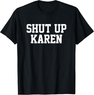 Shut Up Karen T-Shirt - T-Shirt | Black