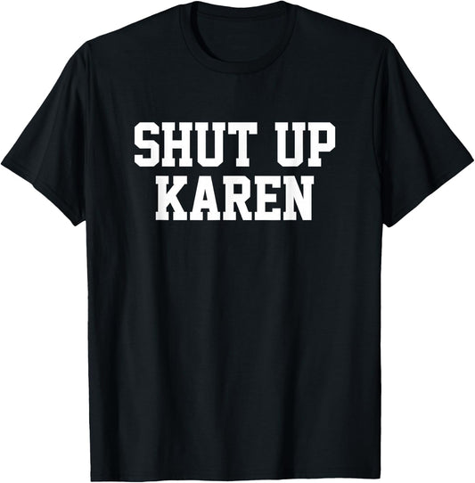 Shut Up Karen T-Shirt - T-Shirt | Black