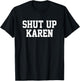 Shut Up Karen T-Shirt - T-Shirt | Black