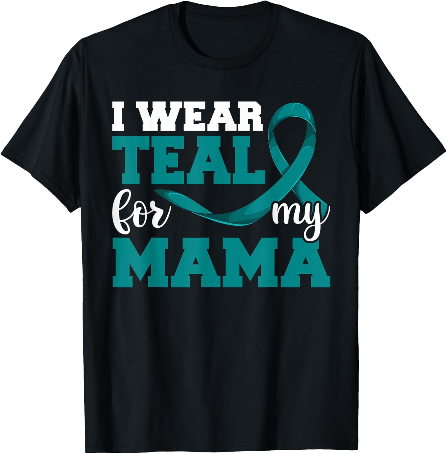I Wear Teal For My Mama Teal Ribbon Shirts, Ovarian Cancer T-Shirt - T-Shirt | Black
