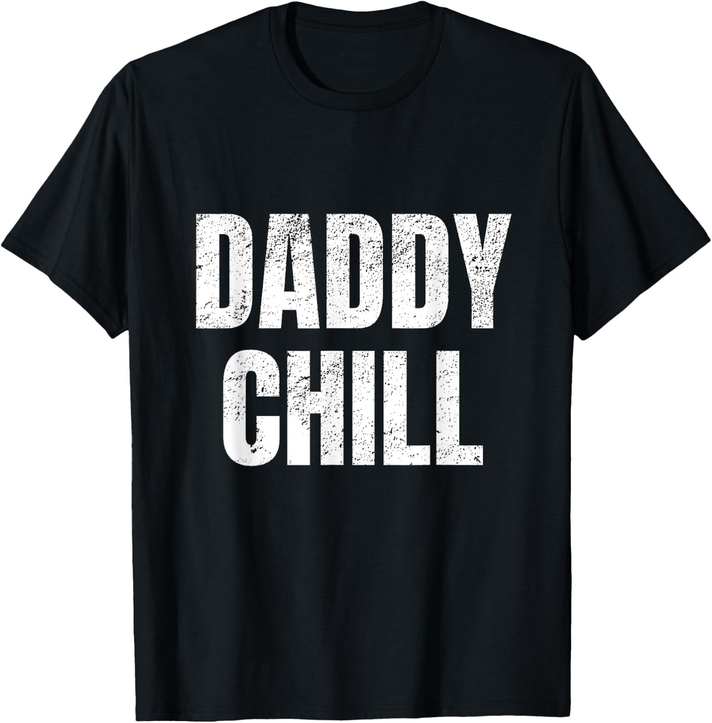Daddy Chill Funny Viral Tik Trending Meme Distressed T-Shirt - T-Shirt | Black