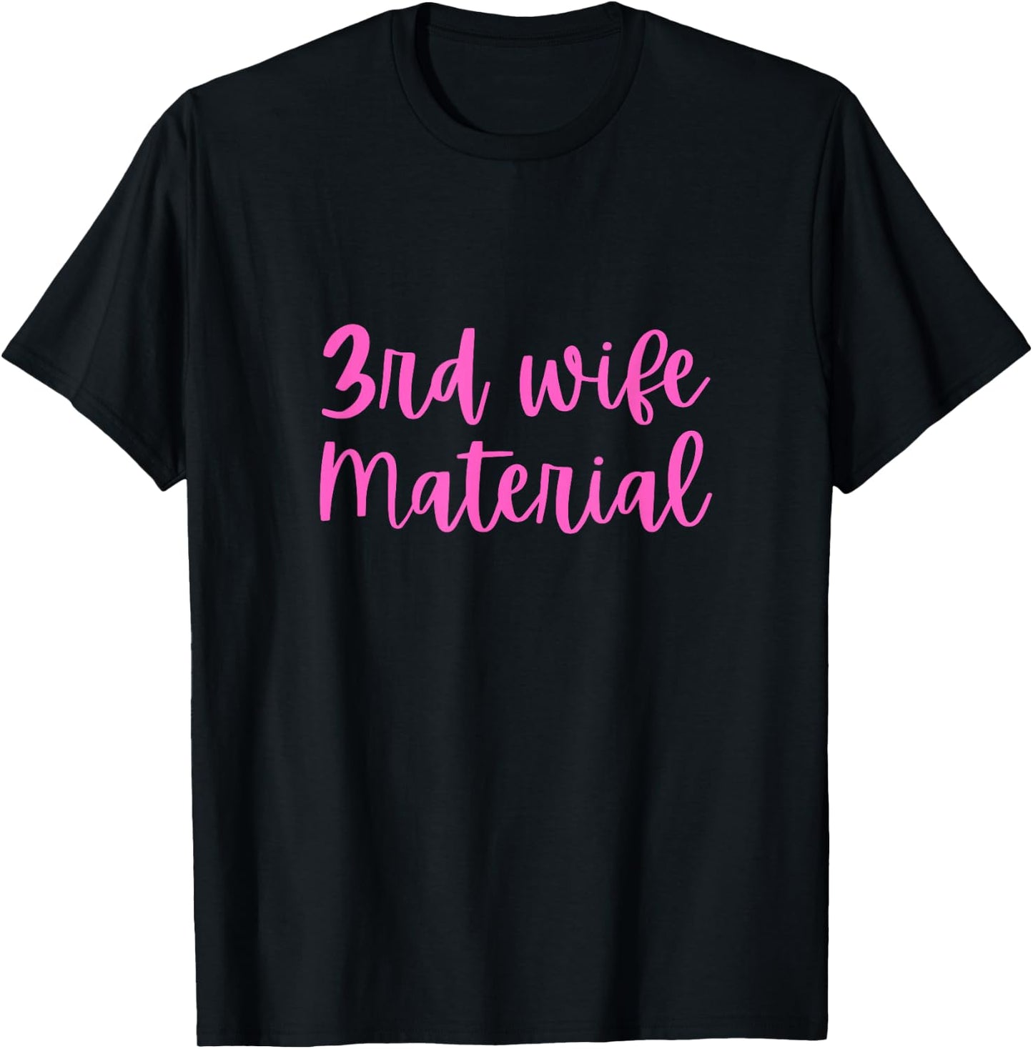 3rd Wife Material Bride to Be Third Marriage Bachelorette T-Shirt - T-Shirt | Black