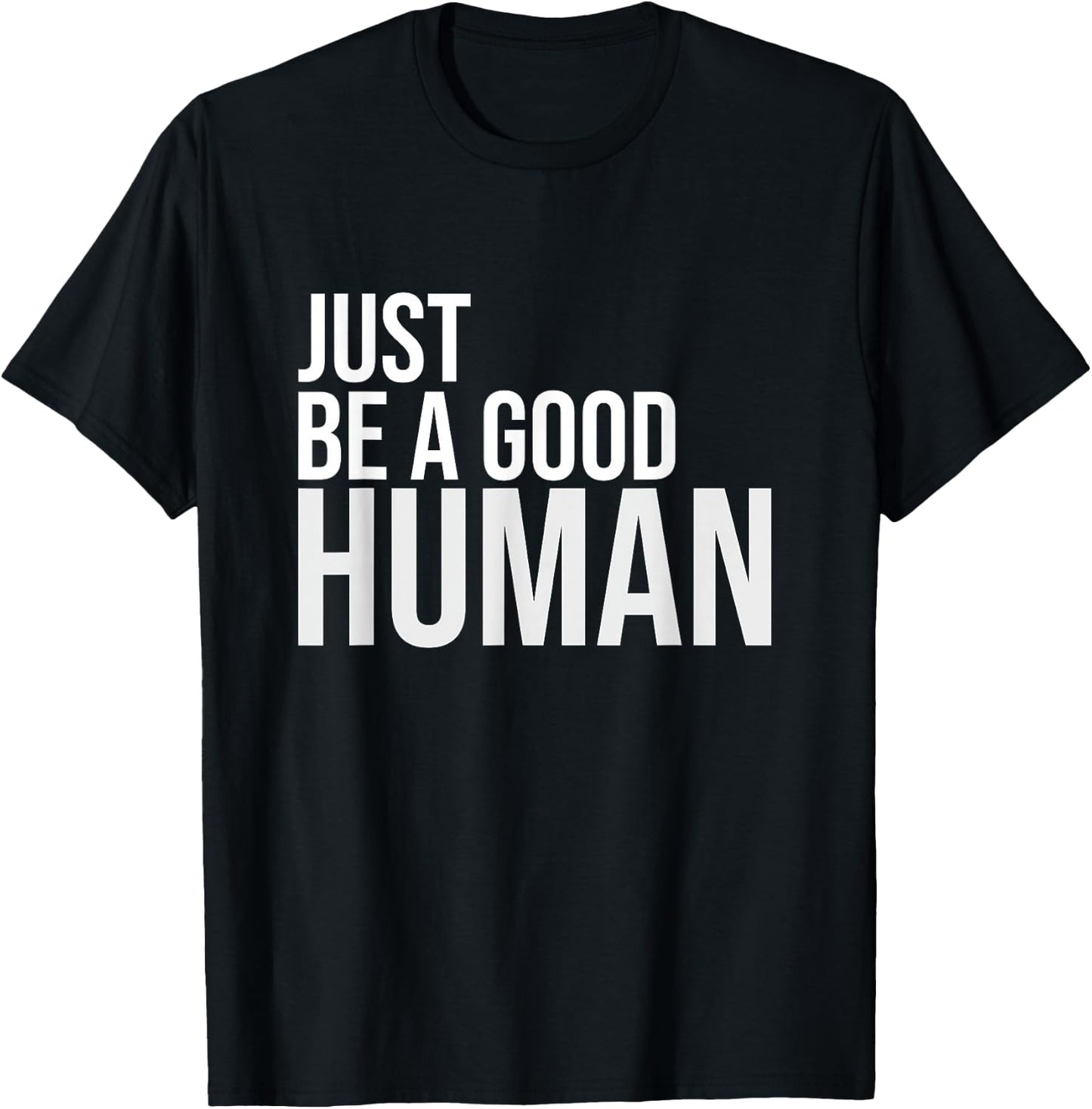 Just Be A Good Human Be A Nice Human Inspiring Humble Kind T-Shirt - T-Shirt | Black