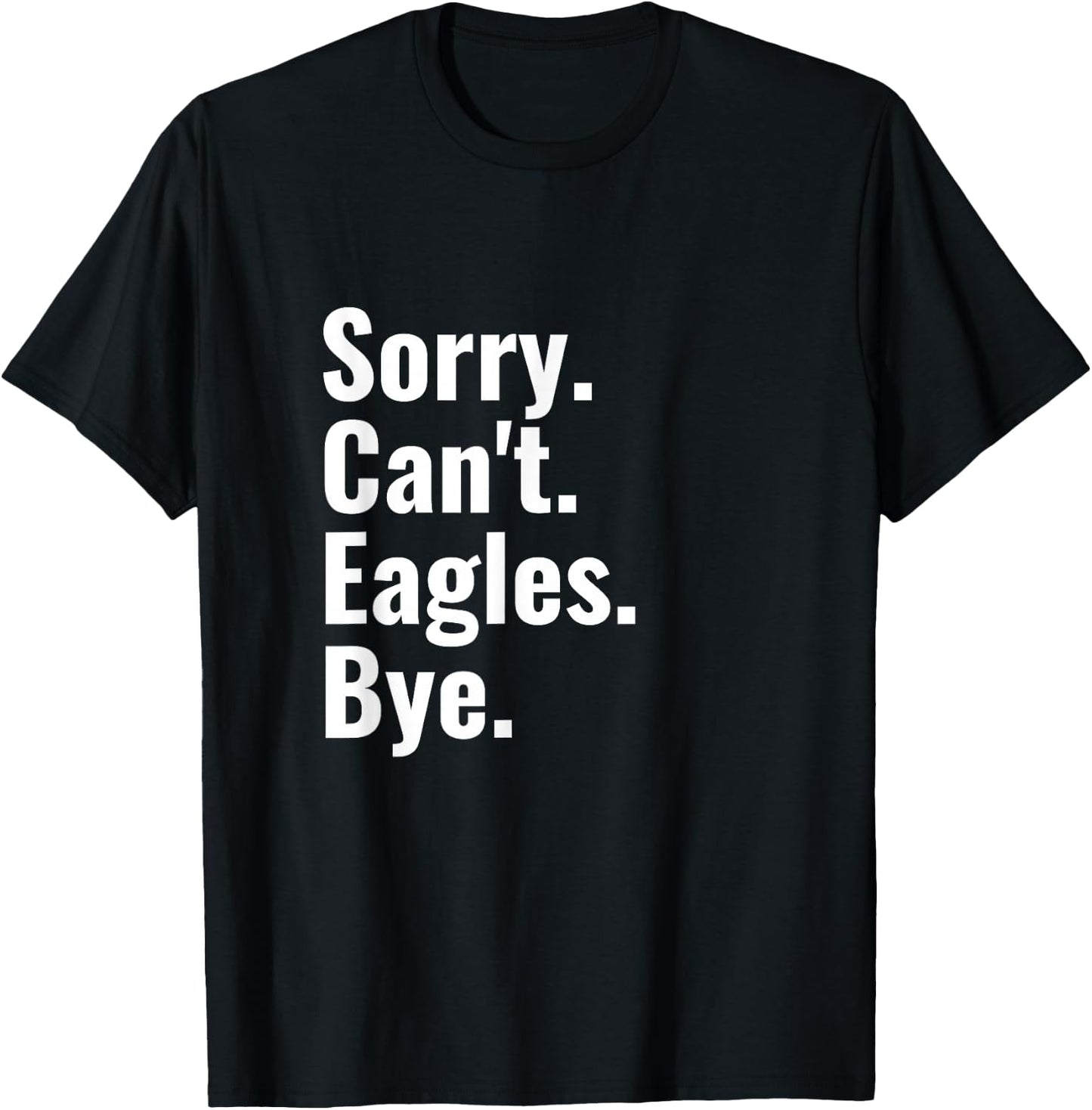 Sorry Can't Eagles Bye Funny Eagle Lover Humor T-Shirt - T-Shirt | Black