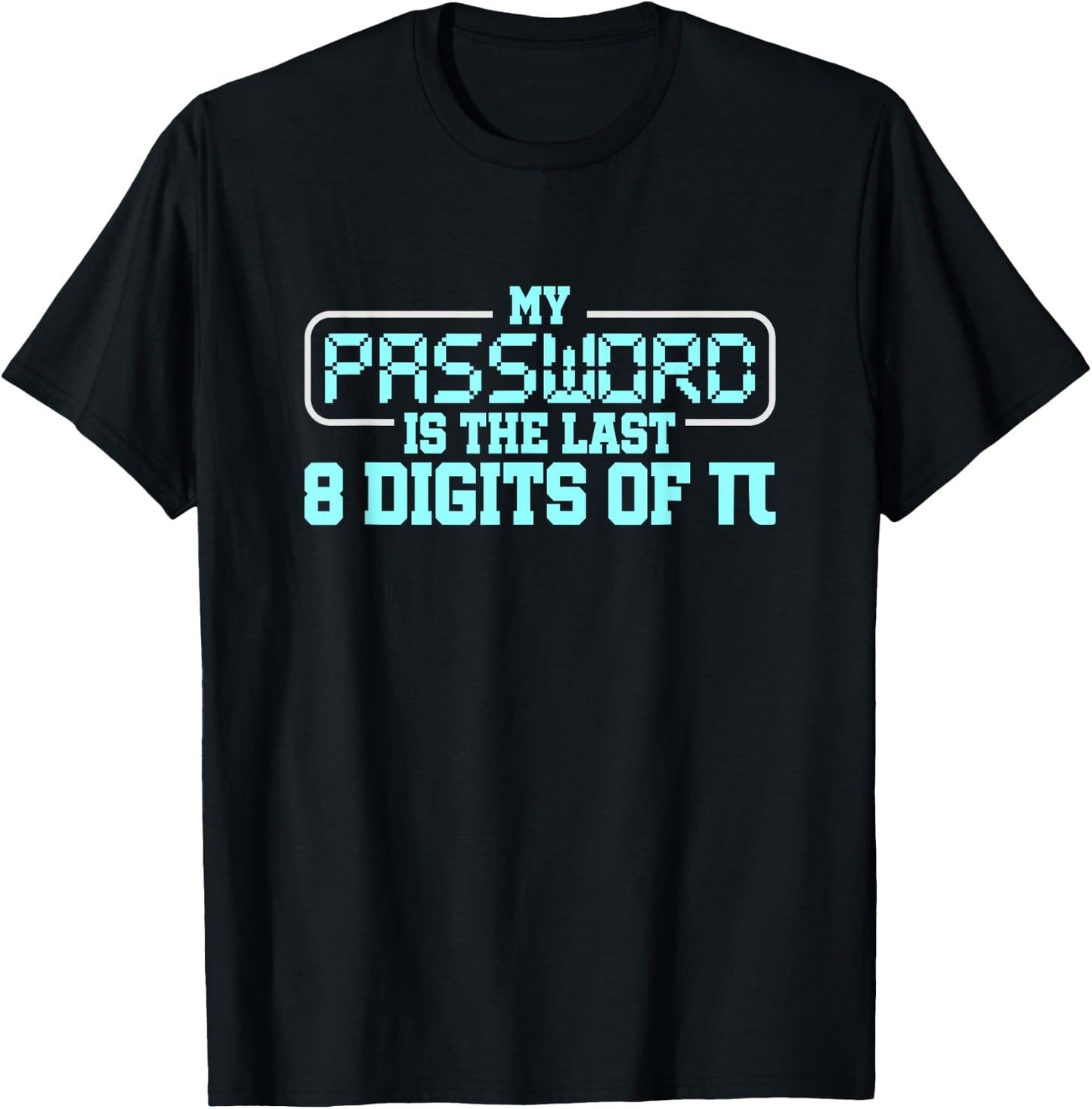My Password is the last 8 digits of Pi T-Shirt - T-Shirt | Black
