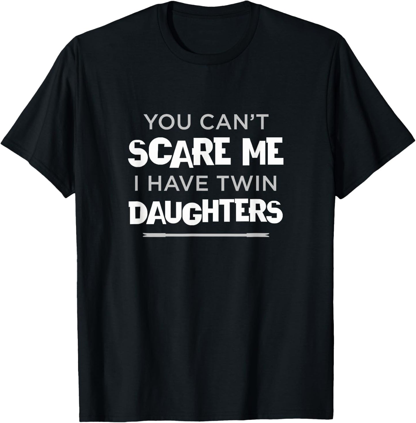 Can't Scare Me I Have Twin Daughters Mom Dad of Twin Girls T-Shirt - T-Shirt | Black