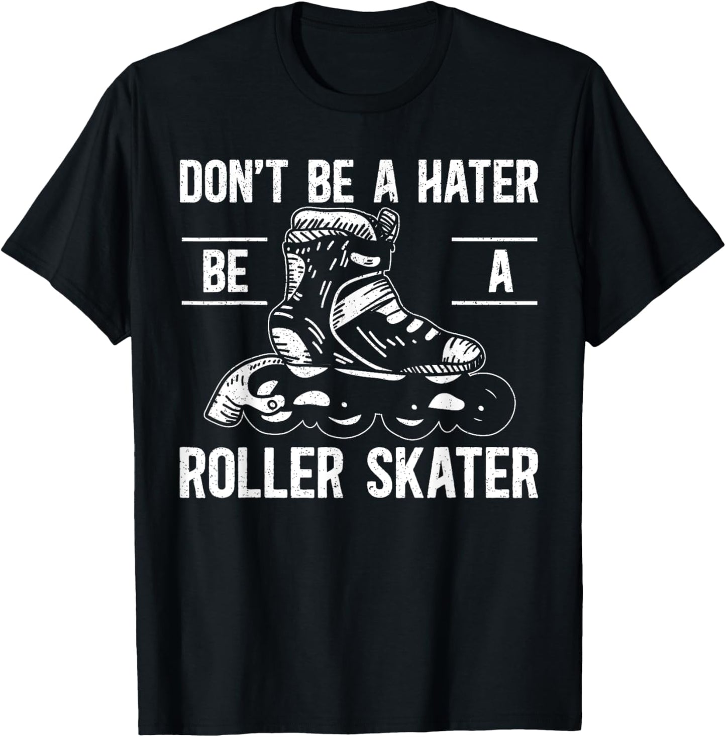 Don't Be A Hater Be A Roller Skater Rollerblades Skate T-Shirt - T-Shirt | Black