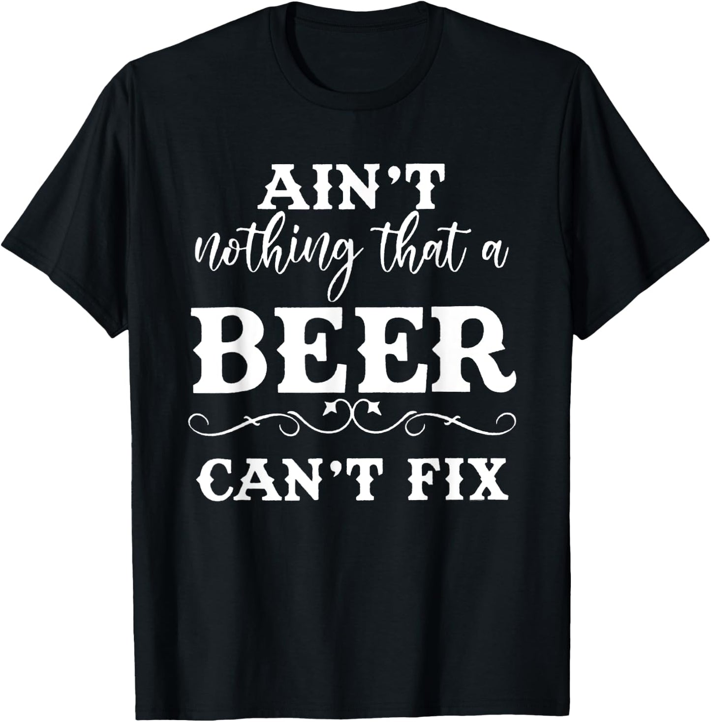 Aint Nothing That A Beer Cant Fix T-Shirt - T-Shirt | Black