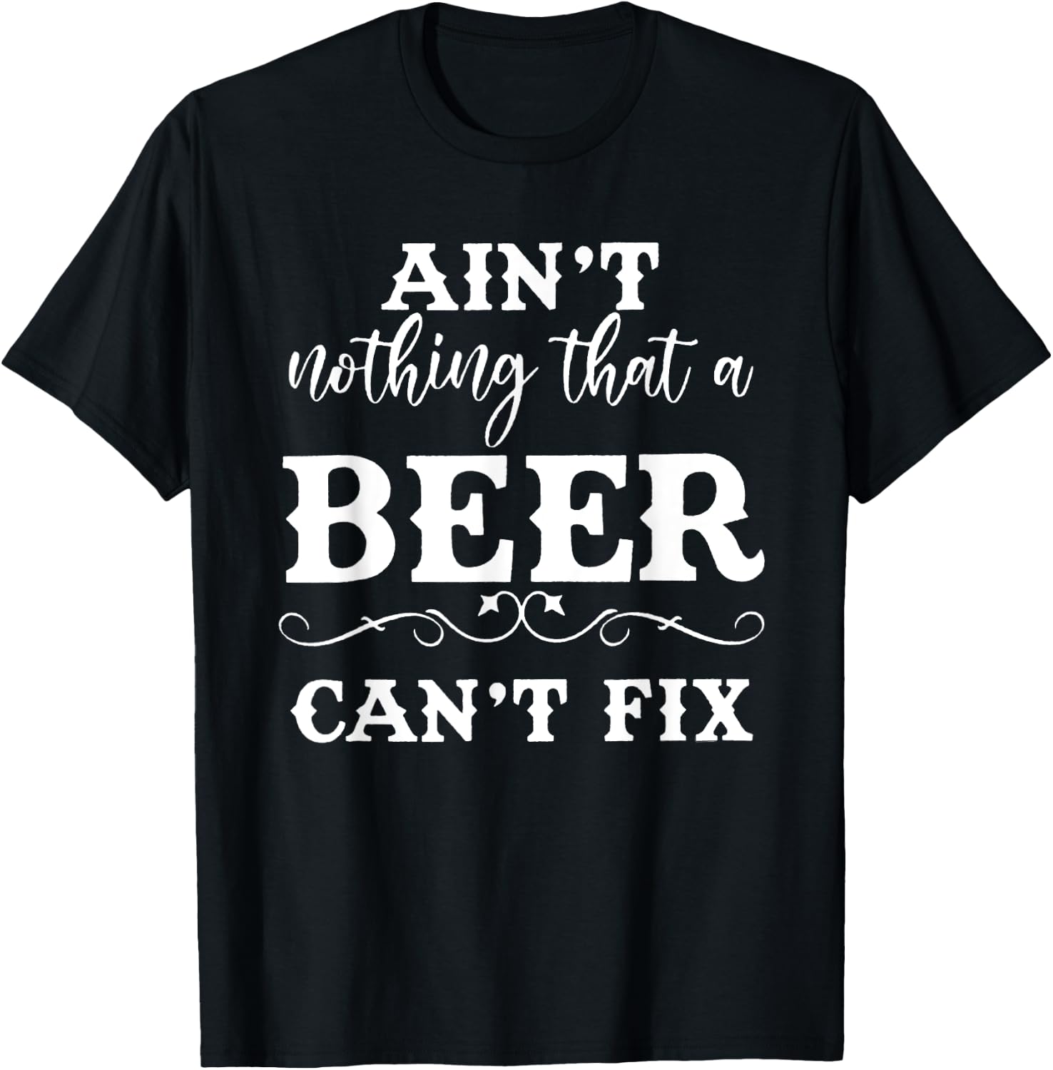 Aint Nothing That A Beer Cant Fix T-Shirt - T-Shirt | Black