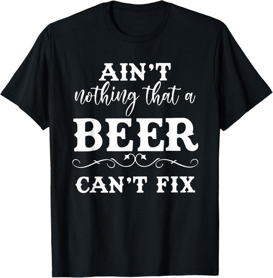 Aint Nothing That A Beer Cant Fix T-Shirt - T-Shirt | Black
