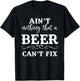 Aint Nothing That A Beer Cant Fix T-Shirt - T-Shirt | Black