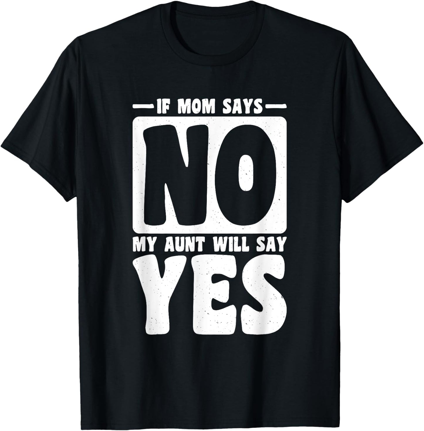 If Mom Says No My Aunt Will Say Yes, Children Toddler Aunt T-Shirt - T-Shirt | Black