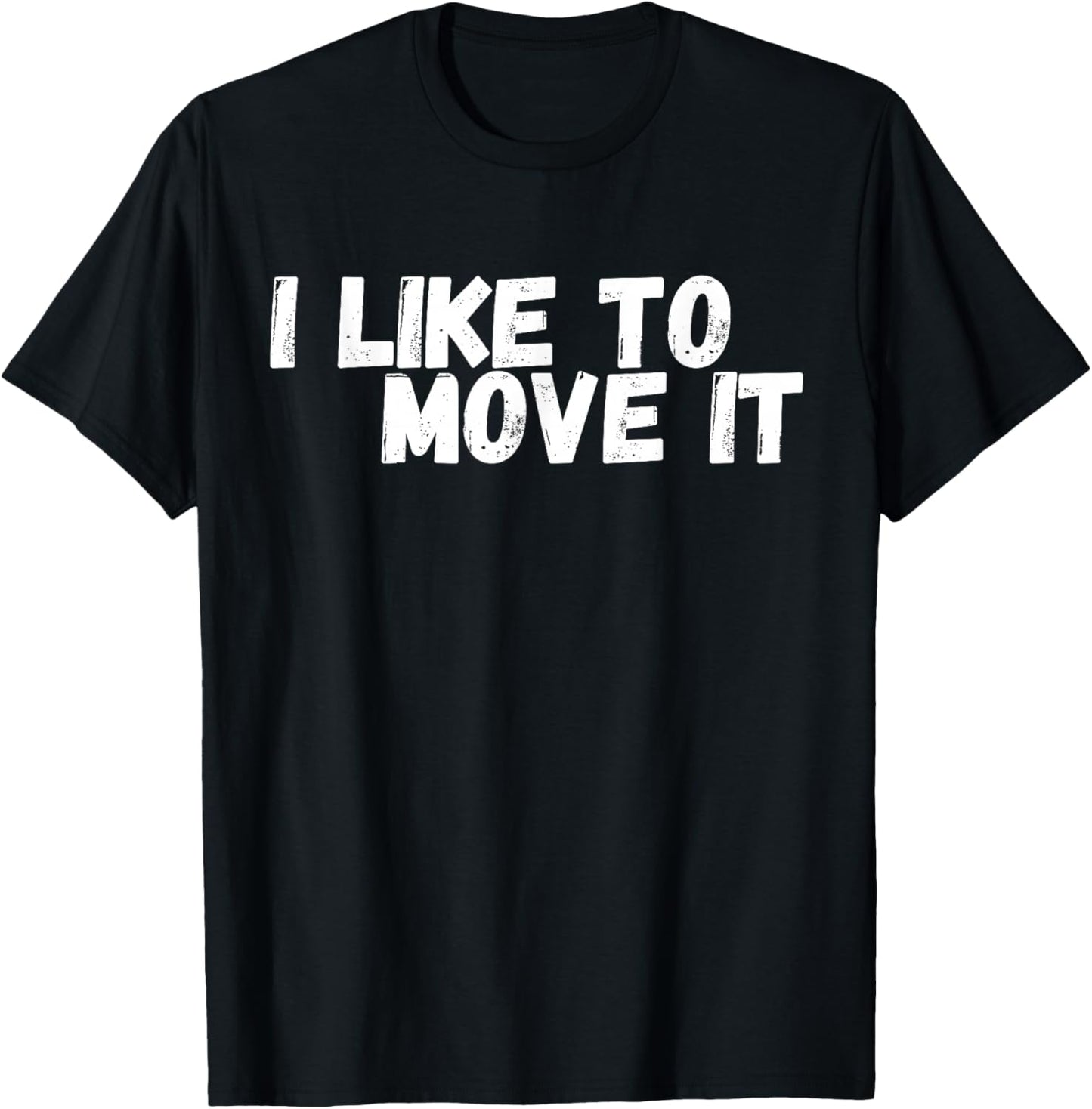 Funny with title "I Like To Move IT" T-Shirt - T-Shirt | Black
