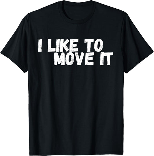 Funny with title "I Like To Move IT" T-Shirt - T-Shirt | Black