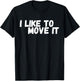 Funny with title "I Like To Move IT" T-Shirt - T-Shirt | Black